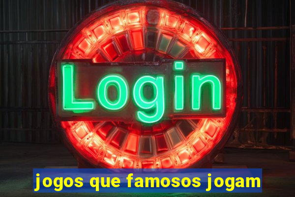 jogos que famosos jogam