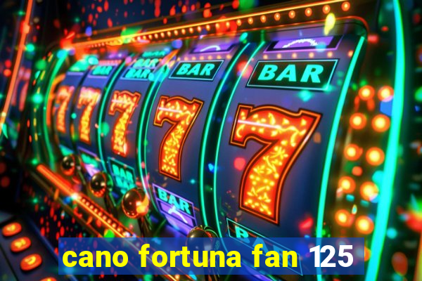 cano fortuna fan 125