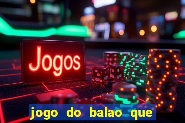 jogo do balao que da dinheiro