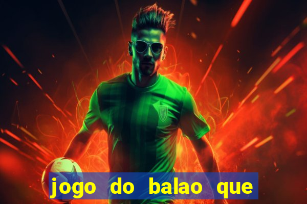 jogo do balao que da dinheiro