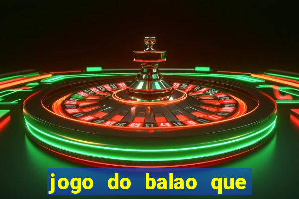 jogo do balao que da dinheiro