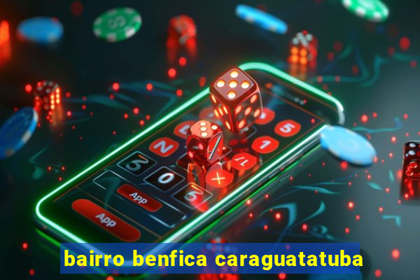 bairro benfica caraguatatuba