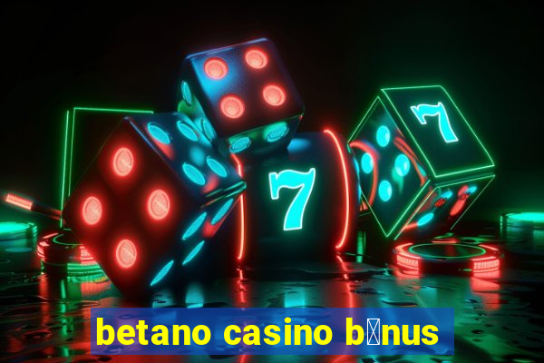 betano casino b贸nus