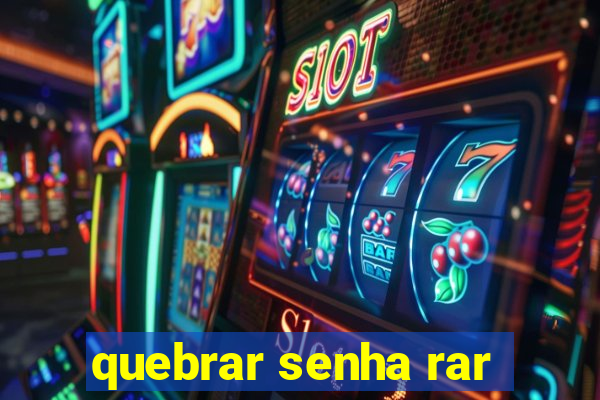 quebrar senha rar