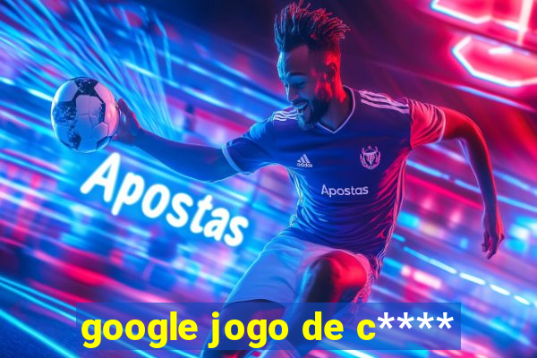 google jogo de c****