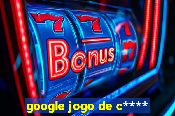 google jogo de c****