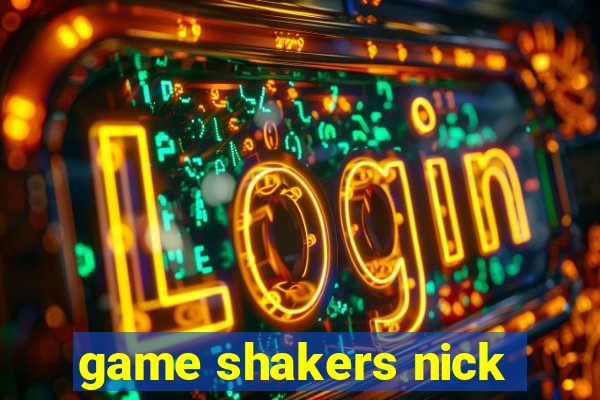 game shakers nick