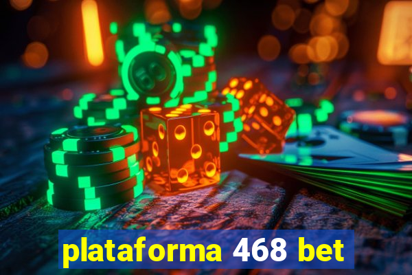 plataforma 468 bet