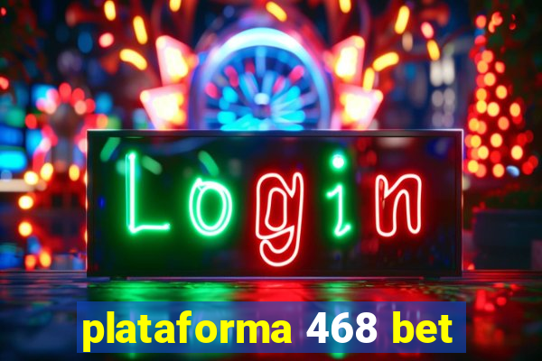 plataforma 468 bet