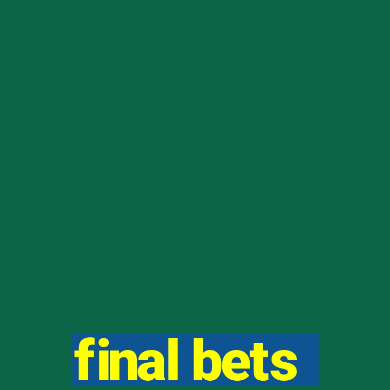 final bets