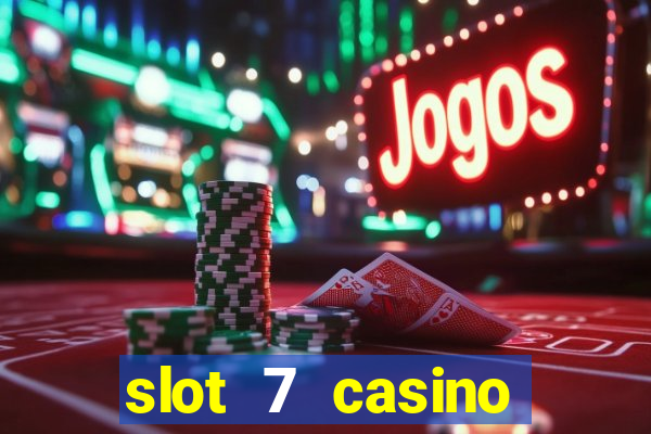 slot 7 casino bonus codes