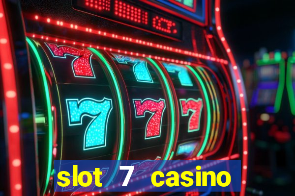 slot 7 casino bonus codes