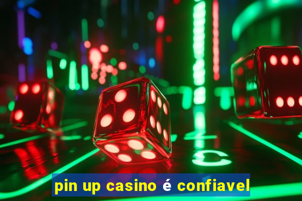 pin up casino é confiavel