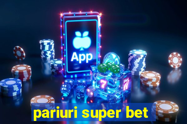 pariuri super bet