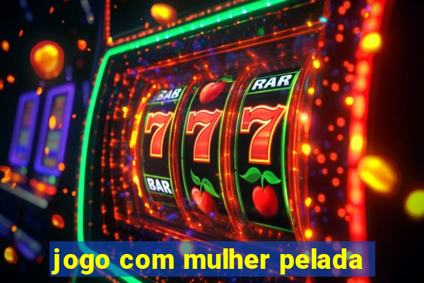 jogo com mulher pelada