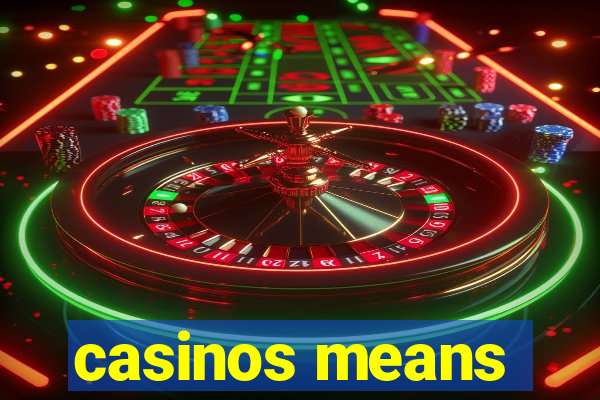 casinos means