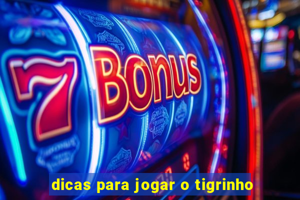 dicas para jogar o tigrinho