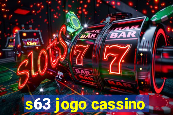 s63 jogo cassino