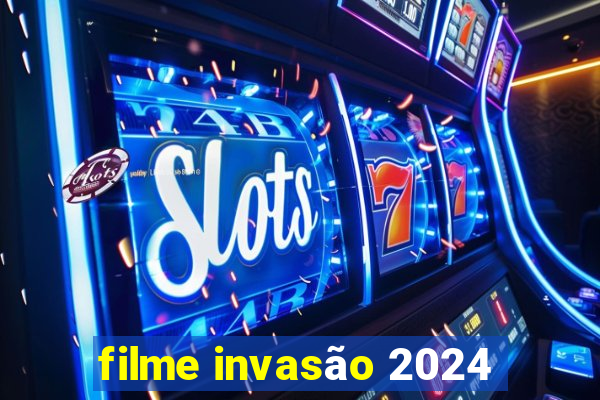 filme invasão 2024