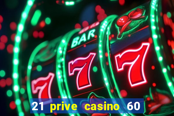 21 prive casino 60 free spins code