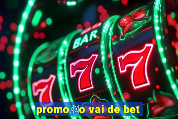 promo莽茫o vai de bet