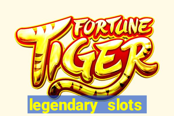 legendary slots paga mesmo