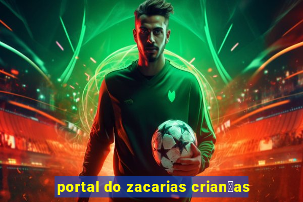 portal do zacarias crian莽as