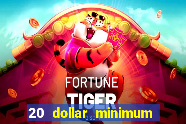 20 dollar minimum deposit casinos