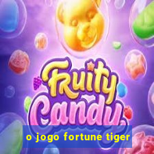 o jogo fortune tiger