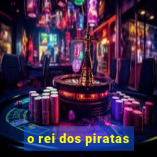 o rei dos piratas