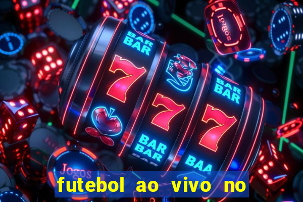 futebol ao vivo no celular futemax