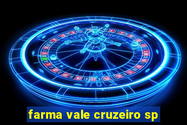 farma vale cruzeiro sp