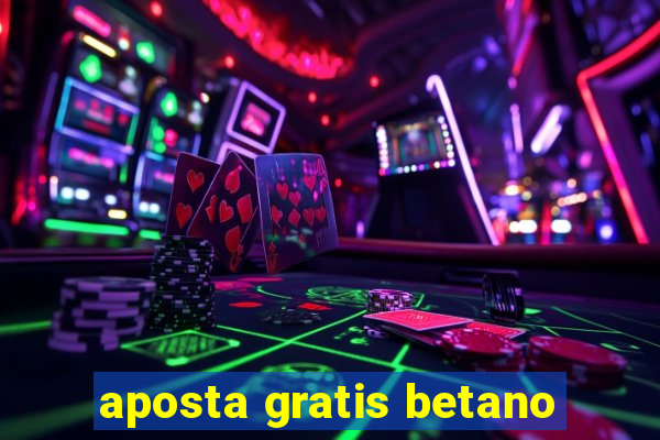 aposta gratis betano