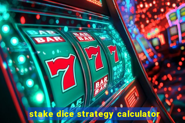 stake dice strategy calculator