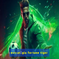 estrat茅gia fortune tiger