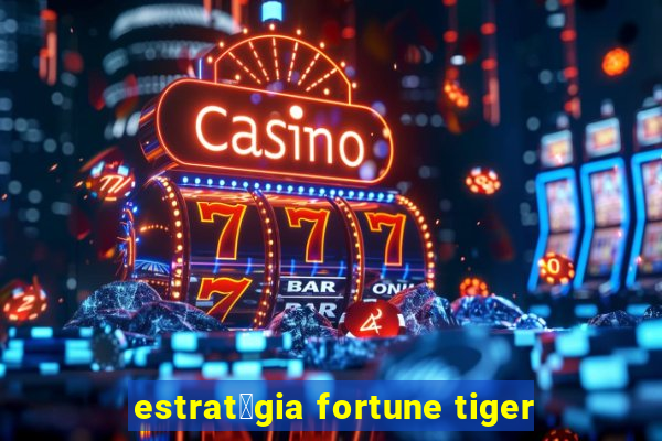 estrat茅gia fortune tiger