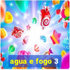 agua e fogo 3