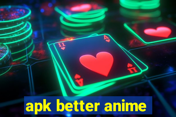 apk better anime