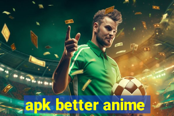 apk better anime