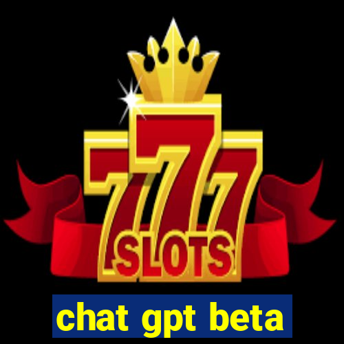 chat gpt beta