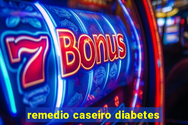 remedio caseiro diabetes