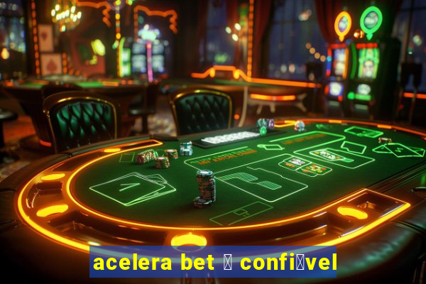 acelera bet 茅 confi谩vel