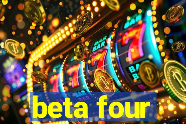 beta four