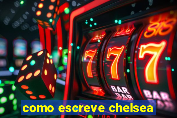 como escreve chelsea