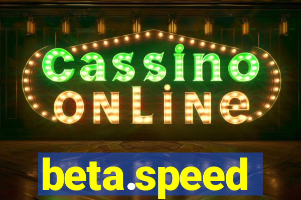 beta.speed