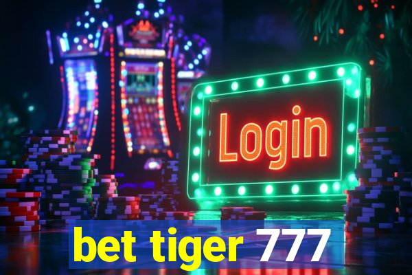 bet tiger 777