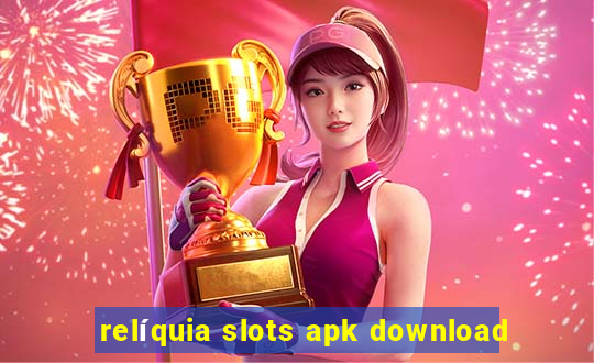 relíquia slots apk download