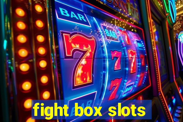 fight box slots