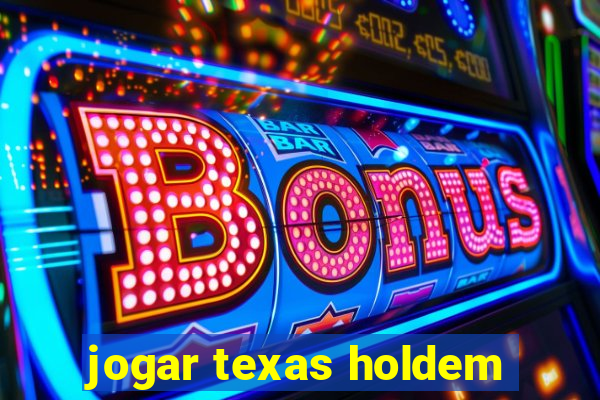 jogar texas holdem