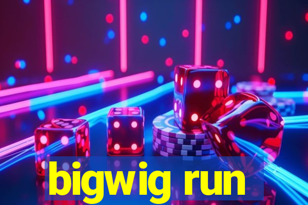 bigwig run